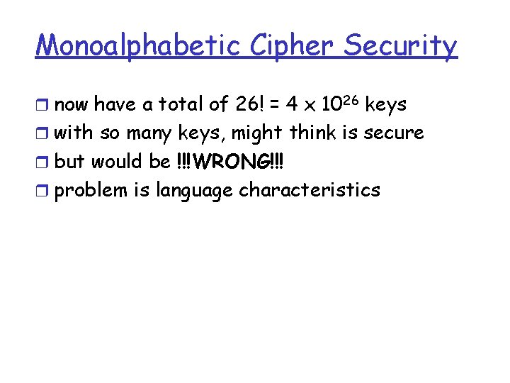 Monoalphabetic Cipher Security r now have a total of 26! = 4 x 1026