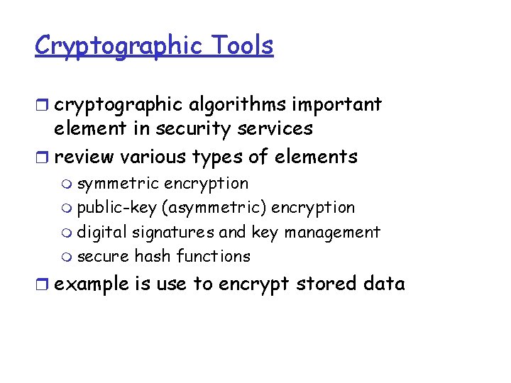 Cryptographic Tools r cryptographic algorithms important element in security services r review various types