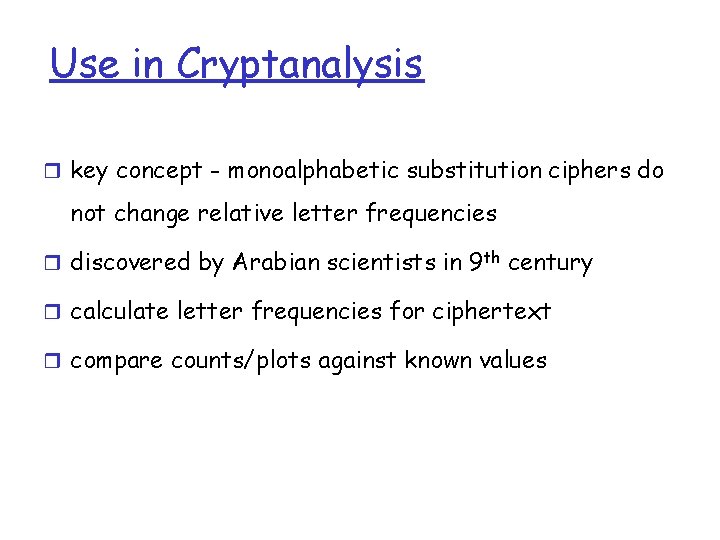 Use in Cryptanalysis r key concept - monoalphabetic substitution ciphers do not change relative
