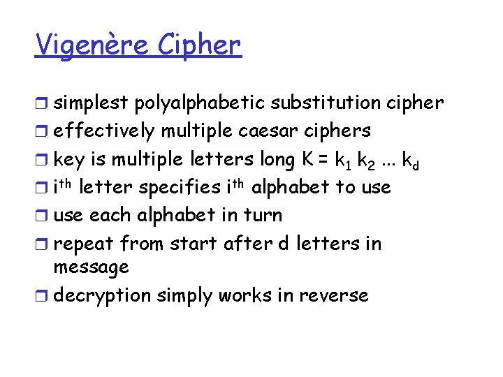 Vigenère Cipher r simplest polyalphabetic substitution cipher r effectively multiple caesar ciphers r key