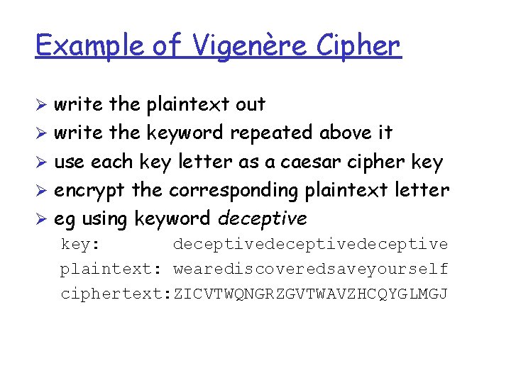 Example of Vigenère Cipher Ø write the plaintext out Ø write the keyword repeated