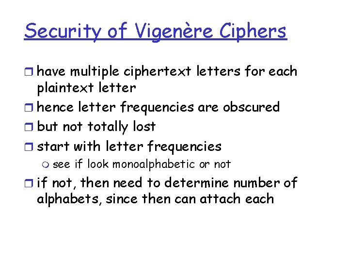 Security of Vigenère Ciphers r have multiple ciphertext letters for each plaintext letter r
