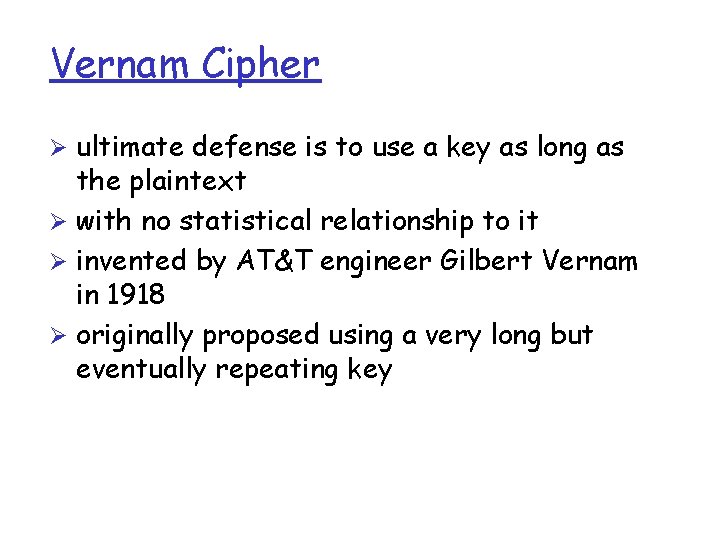 Vernam Cipher Ø ultimate defense is to use a key as long as the