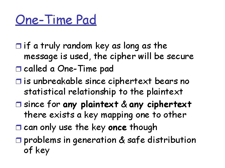 One-Time Pad r if a truly random key as long as the message is