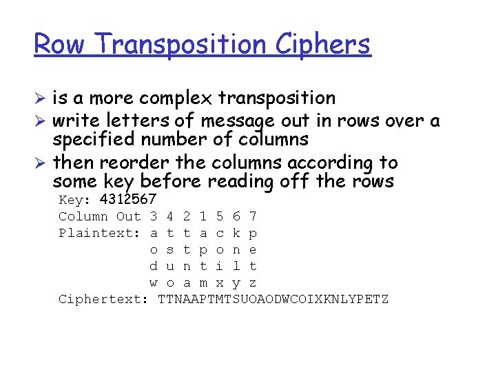 Row Transposition Ciphers Ø is a more complex transposition Ø write letters of message