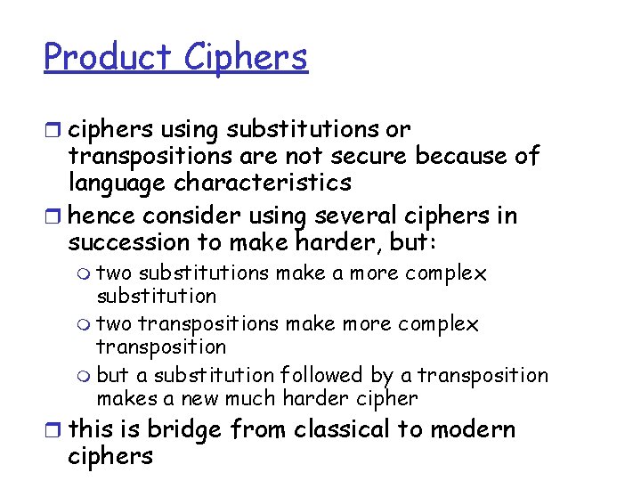 Product Ciphers r ciphers using substitutions or transpositions are not secure because of language