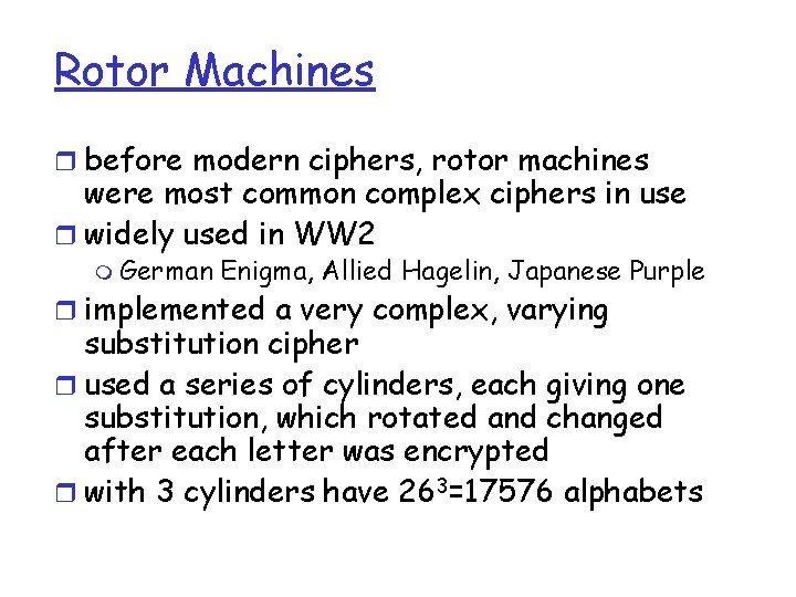 Rotor Machines r before modern ciphers, rotor machines were most common complex ciphers in