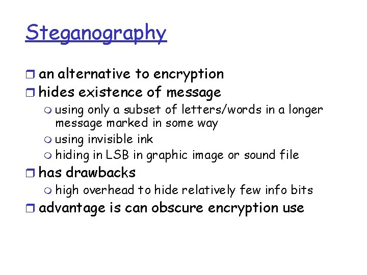 Steganography r an alternative to encryption r hides existence of message m using only
