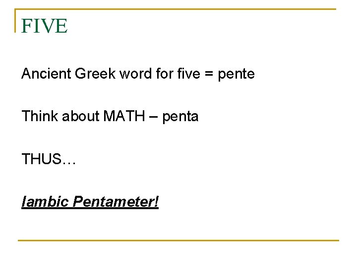 FIVE Ancient Greek word for five = pente Think about MATH – penta THUS…