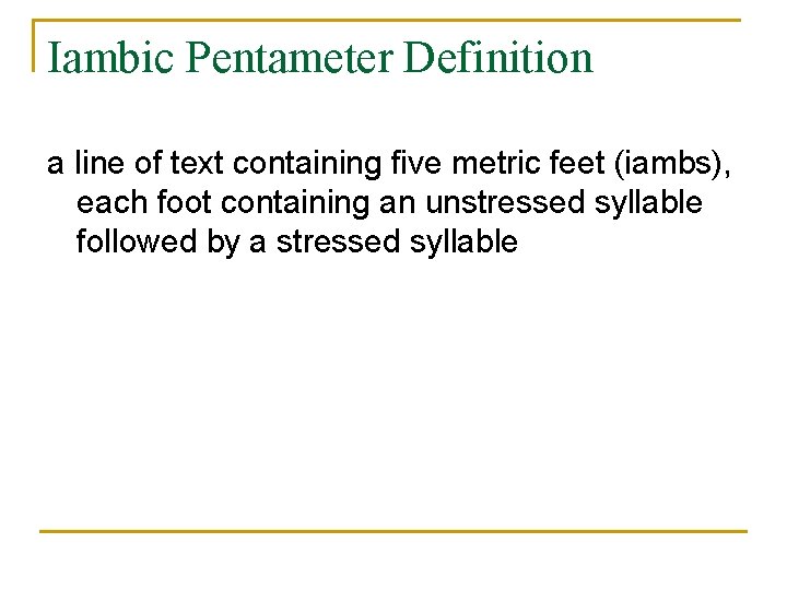 Iambic Pentameter Definition a line of text containing five metric feet (iambs), each foot