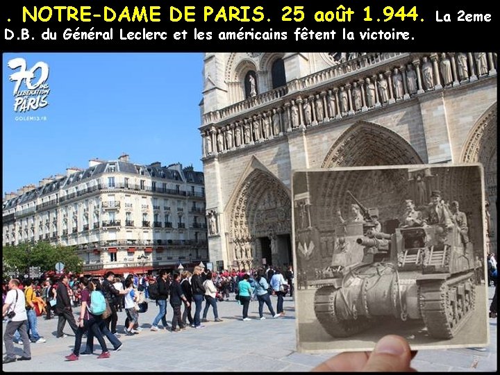 . NOTRE-DAME DE PARIS. 25 août 1. 944. D. B. du Général Leclerc et