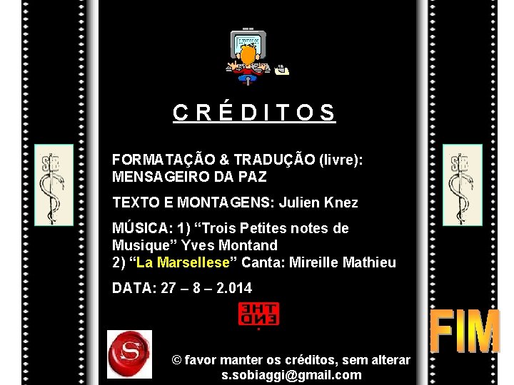 CRÉDITOS FORMATAÇÃO & TRADUÇÃO (livre): MENSAGEIRO DA PAZ TEXTO E MONTAGENS: Julien Knez MÚSICA: