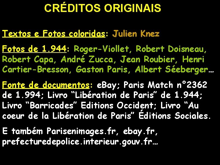 CRÉDITOS ORIGINAIS Textos e Fotos coloridas: Julien Knez Fotos de 1. 944: Roger-Viollet, Robert