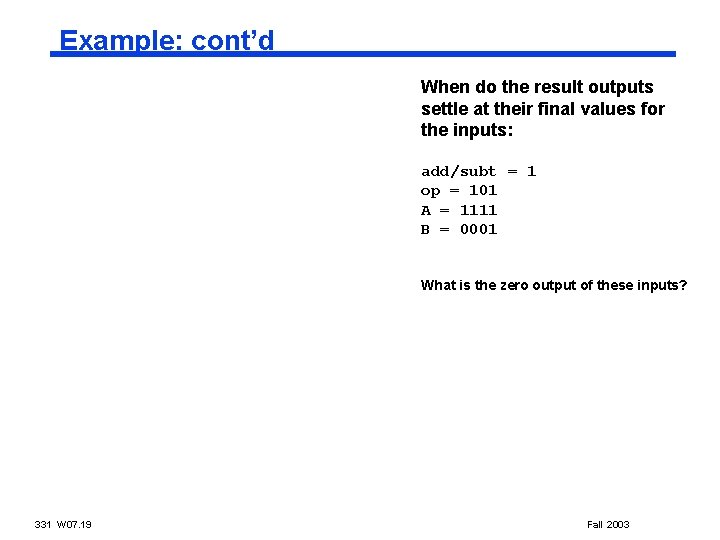 Example: cont’d When do the result outputs settle at their final values for the