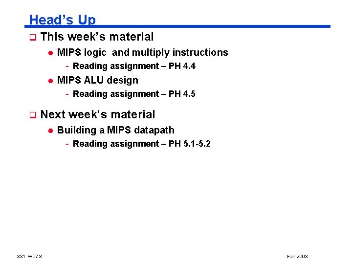 Head’s Up q This week’s material l MIPS logic and multiply instructions - Reading