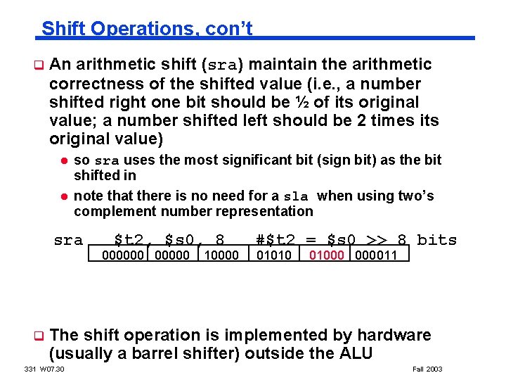 Shift Operations, con’t q An arithmetic shift (sra) maintain the arithmetic correctness of the