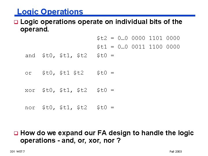 Logic Operations q Logic operations operate on individual bits of the operand. $t 2