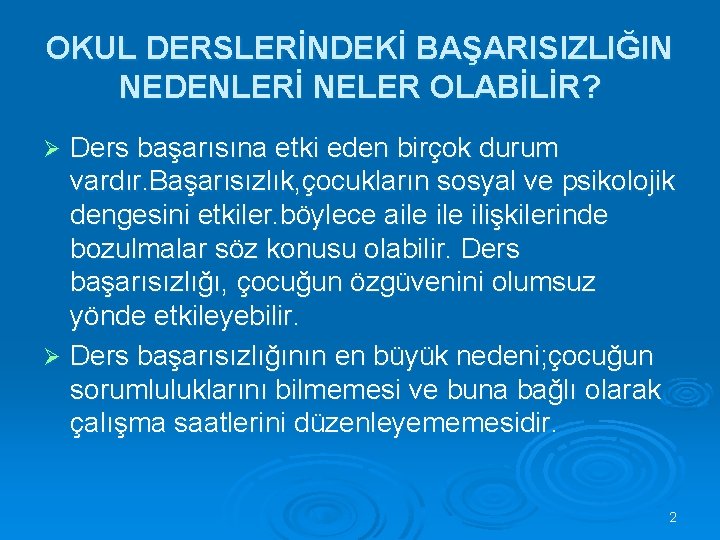 OKUL DERSLERİNDEKİ BAŞARISIZLIĞIN NEDENLERİ NELER OLABİLİR? Ders başarısına etki eden birçok durum vardır. Başarısızlık,