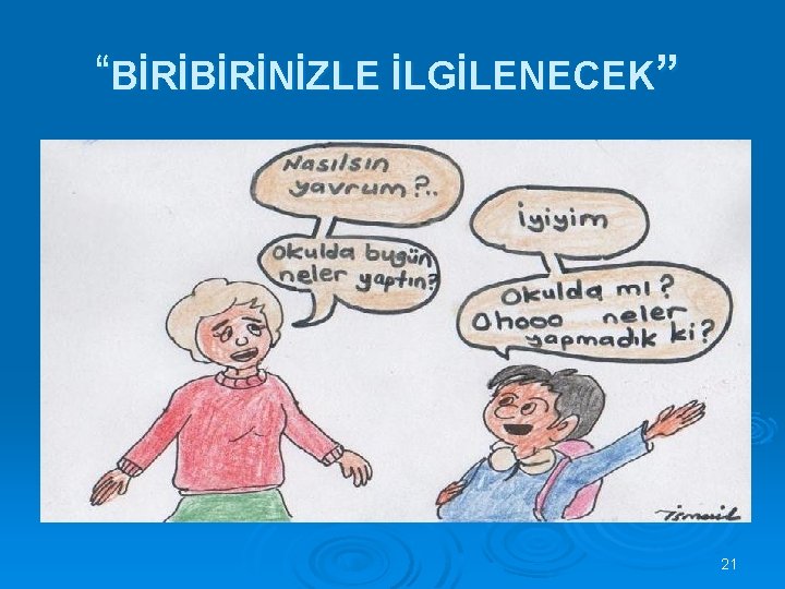 “BİRİNİZLE İLGİLENECEK” 21 