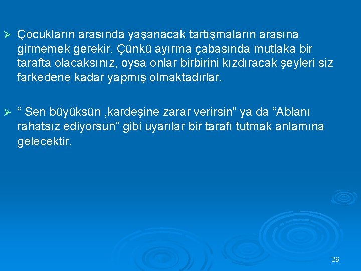 Ø Çocukların arasında yaşanacak tartışmaların arasına girmemek gerekir. Çünkü ayırma çabasında mutlaka bir tarafta