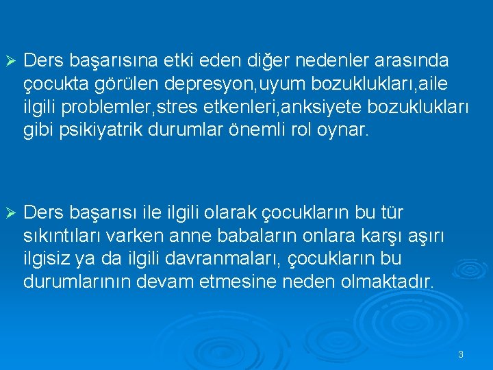 Ø Ders başarısına etki eden diğer nedenler arasında çocukta görülen depresyon, uyum bozuklukları, aile