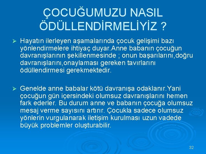 ÇOCUĞUMUZU NASIL ÖDÜLLENDİRMELİYİZ ? Ø Hayatın ilerleyen aşamalarında çocuk gelişimi bazı yönlendirmelere ihtiyaç duyar.