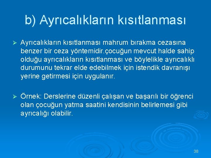 b) Ayrıcalıkların kısıtlanması Ø Ayrıcalıkların kısıtlanması mahrum bırakma cezasına benzer bir ceza yöntemidir. çocuğun