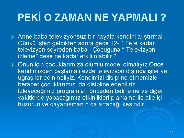 PEKİ O ZAMAN NE YAPMALI ? Anne baba televizyonsuz bir hayata kendini alıştırmalı. Çünkü