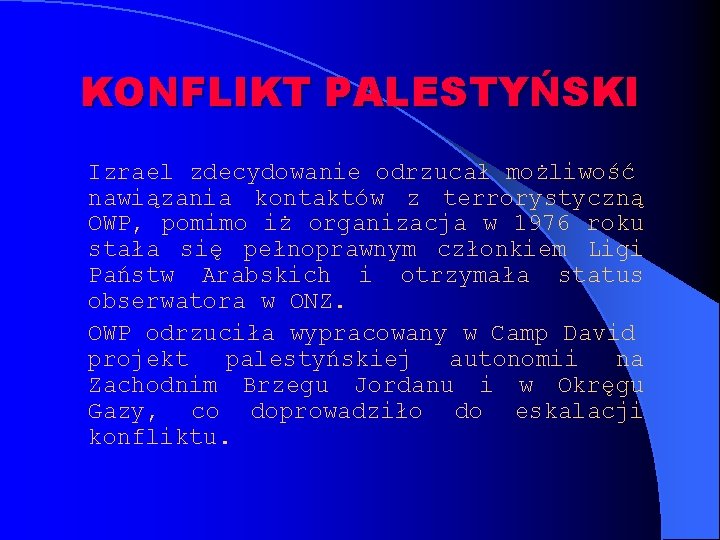 KONFLIKT PALESTYŃSKI Izrael zdecydowanie odrzucał możliwość nawiązania kontaktów z terrorystyczną OWP, pomimo iż organizacja