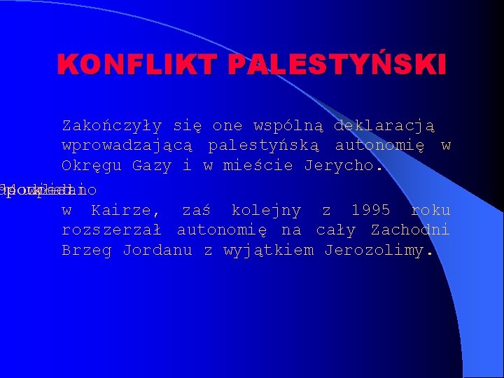 KONFLIKT PALESTYŃSKI Zakończyły się one wspólną deklaracją wprowadzającą palestyńską autonomię w Okręgu Gazy i