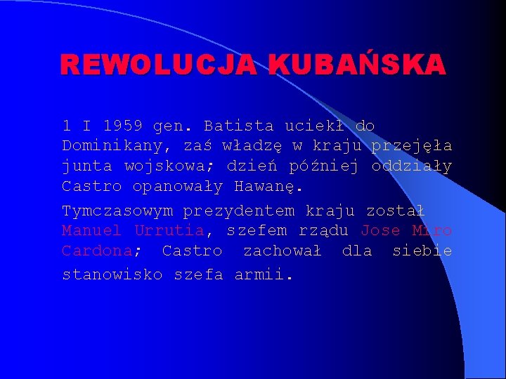 REWOLUCJA KUBAŃSKA 1 I 1959 gen. Batista uciekł do Dominikany, zaś władzę w kraju