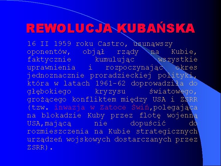 REWOLUCJA KUBAŃSKA 16 II 1959 roku Castro, usunąwszy oponentów, objął rządy na Kubie, faktycznie