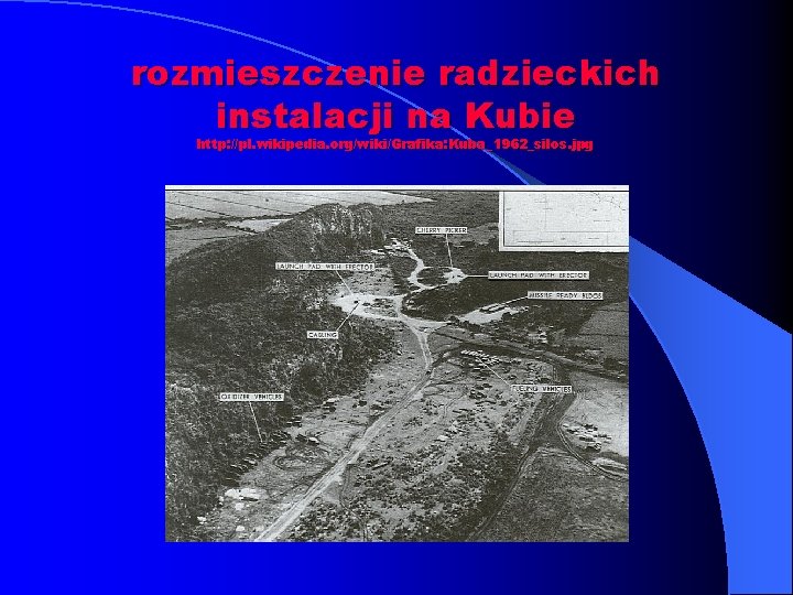 rozmieszczenie radzieckich instalacji na Kubie http: //pl. wikipedia. org/wiki/Grafika: Kuba_1962_silos. jpg 