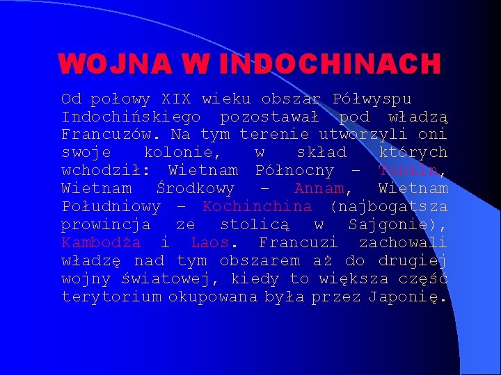 WOJNA W INDOCHINACH Od połowy XIX wieku obszar Półwyspu Indochińskiego pozostawał pod władzą Francuzów.