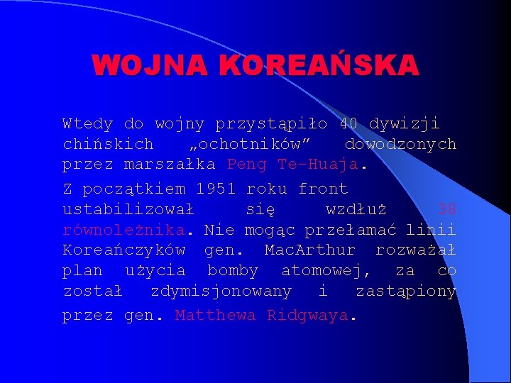 WOJNA KOREAŃSKA Wtedy do wojny przystąpiło 40 dywizji chińskich „ochotników” dowodzonych przez marszałka Peng