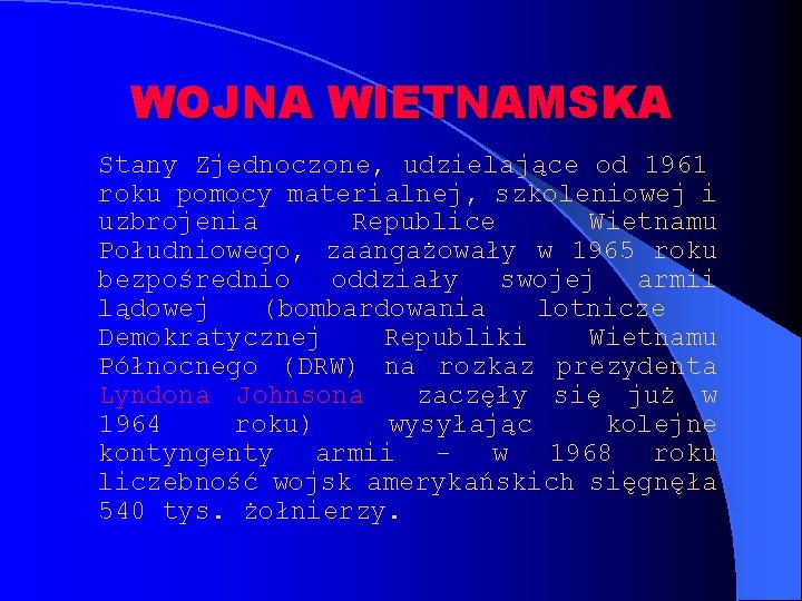 WOJNA WIETNAMSKA Stany Zjednoczone, udzielające od 1961 roku pomocy materialnej, szkoleniowej i uzbrojenia Republice