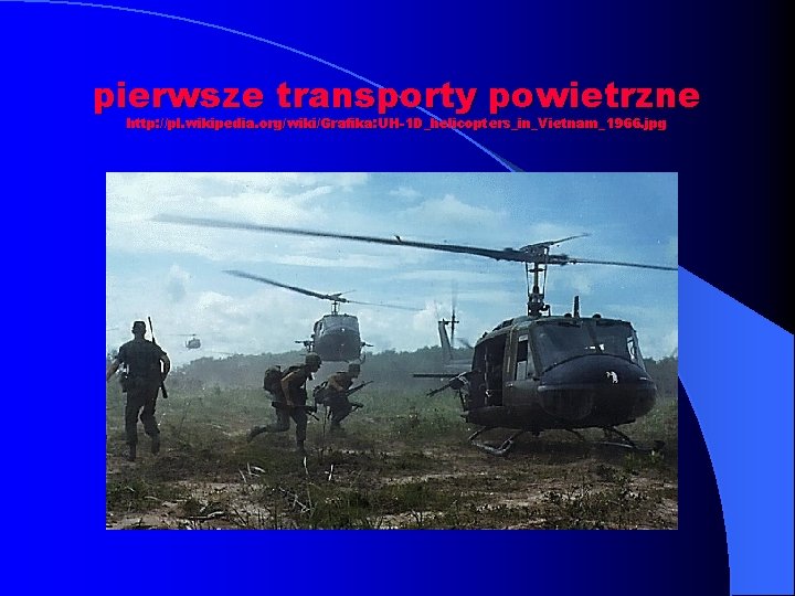 pierwsze transporty powietrzne http: //pl. wikipedia. org/wiki/Grafika: UH-1 D_helicopters_in_Vietnam_1966. jpg 