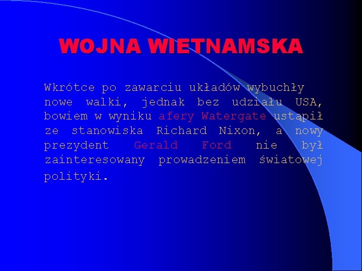 WOJNA WIETNAMSKA Wkrótce po zawarciu układów wybuchły nowe walki, jednak bez udziału USA, bowiem