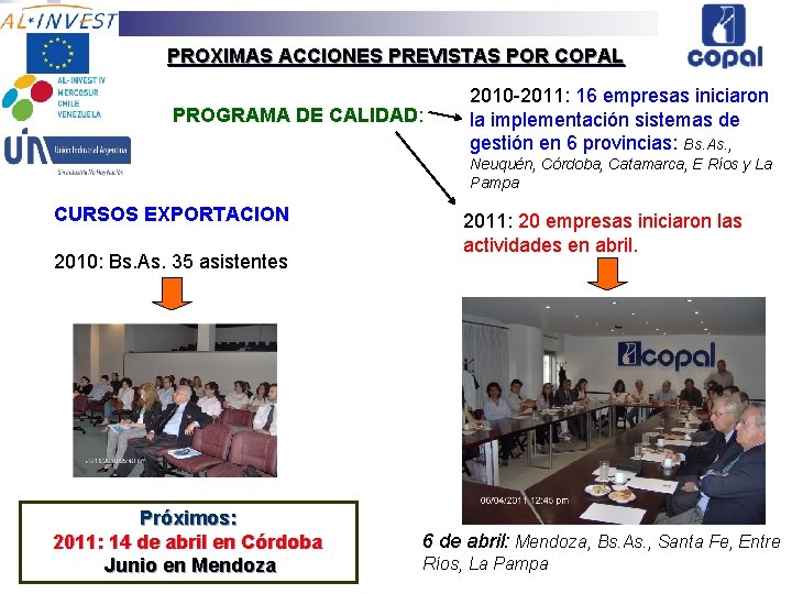 PROXIMAS ACCIONES PREVISTAS POR COPAL PROGRAMA DE CALIDAD: 2010 -2011: 16 empresas iniciaron la