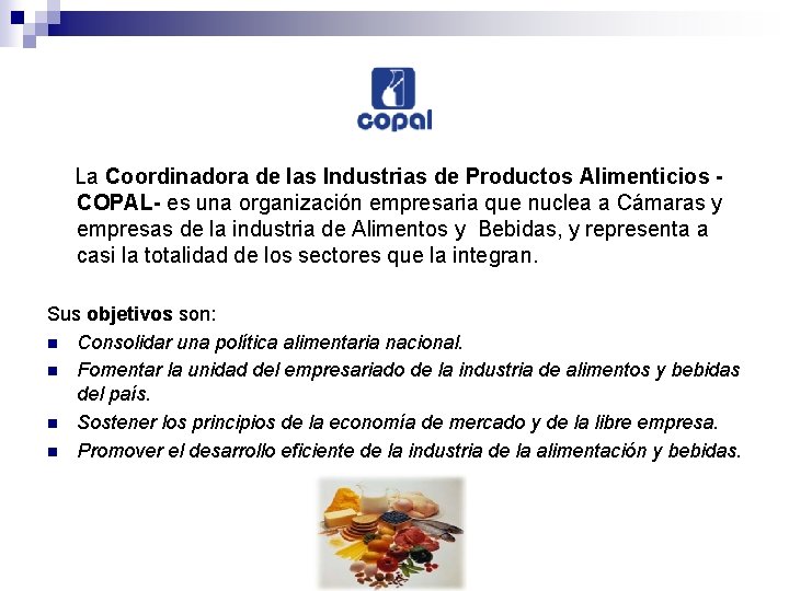 La Coordinadora de las Industrias de Productos Alimenticios COPAL- es una organización empresaria que