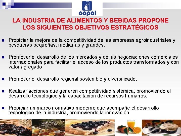 LA INDUSTRIA DE ALIMENTOS Y BEBIDAS PROPONE LOS SIGUIENTES OBJETIVOS ESTRATÉGICOS n Propiciar la