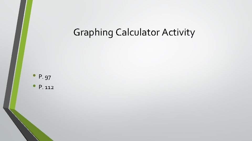 Graphing Calculator Activity • P. 97 • P. 112 