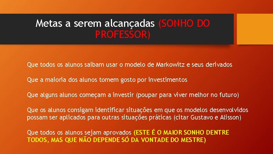 Metas a serem alcançadas (SONHO DO PROFESSOR) Que todos os alunos saibam usar o