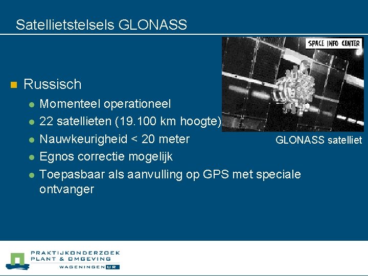 Satellietstelsels GLONASS n Russisch l l l Momenteel operationeel 22 satellieten (19. 100 km