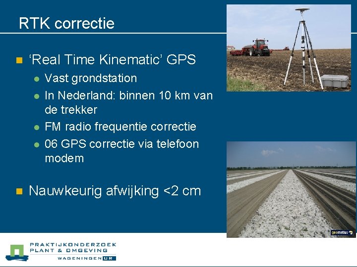 RTK correctie n ‘Real Time Kinematic’ GPS l l n Vast grondstation In Nederland: