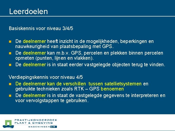 Leerdoelen Basiskennis voor niveau 3/4/5 n n n De deelnemer heeft inzicht in de