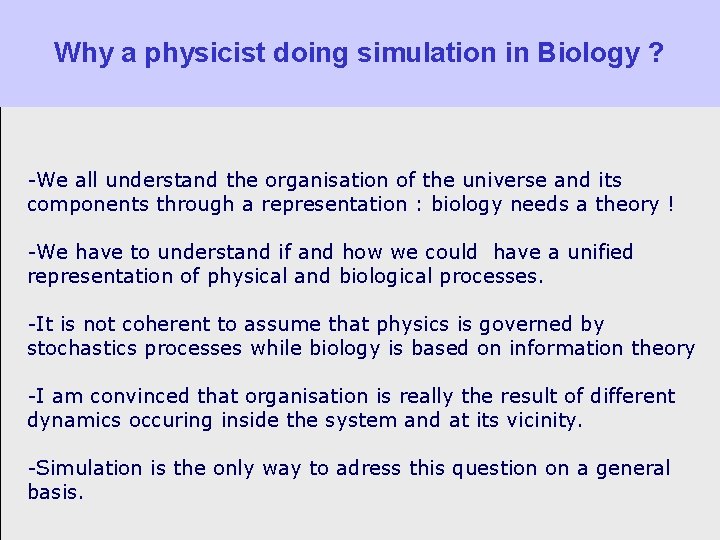 Why a physicist doing simulation in Biology ? -We all understand the organisation of