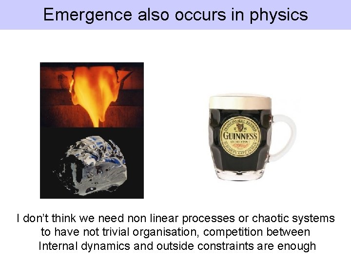 Emergence also occurs in physics I don’t think we need non linear processes or