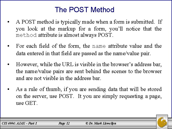 The POST Method • A POST method is typically made when a form is