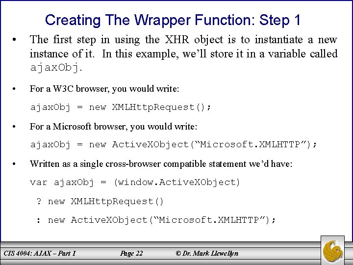 Creating The Wrapper Function: Step 1 • The first step in using the XHR